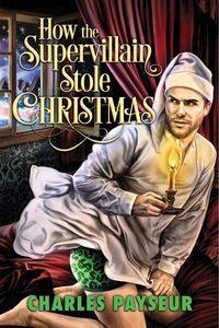 how-the-supervillain-stole-christmas-by-charles-payseur
